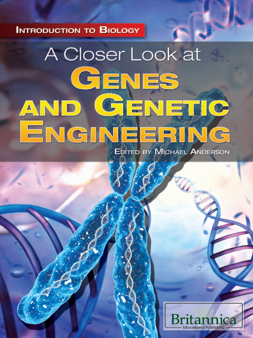 Title details for A Closer Look at Genes and Genetic Engineering by Michael Anderson - Available